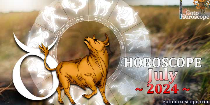 Taurus monthly Horoscope for July 2024 