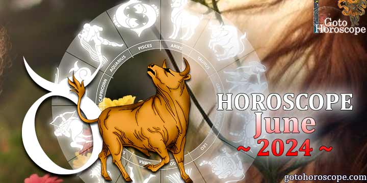 Taurus monthly Horoscope for June 2024 