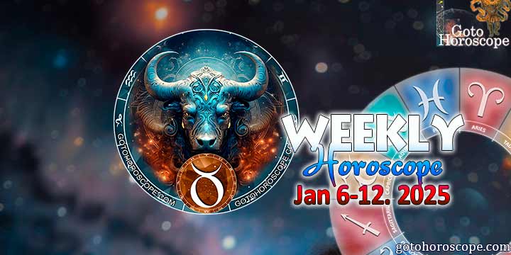 Taurus week horoscope January 6—12, 2025