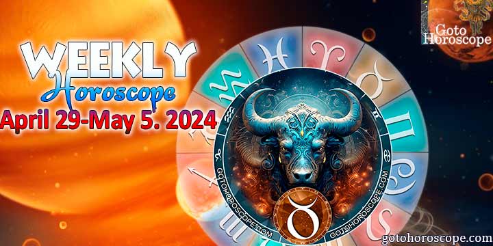 Taurus week horoscope April 29—May 5, 2024