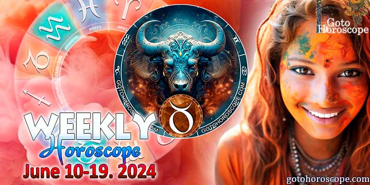 Taurus week horoscope June 10—16, 2024