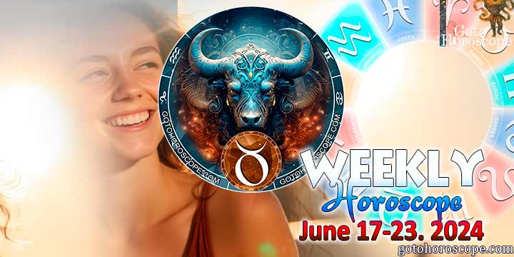 Taurus week horoscope June 17—23, 2024