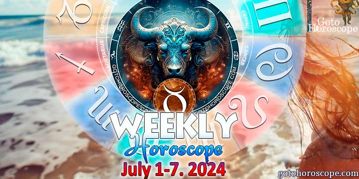 Taurus week horoscope July 1—7, 2024