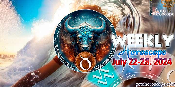 Taurus week horoscope July 22—28, 2024