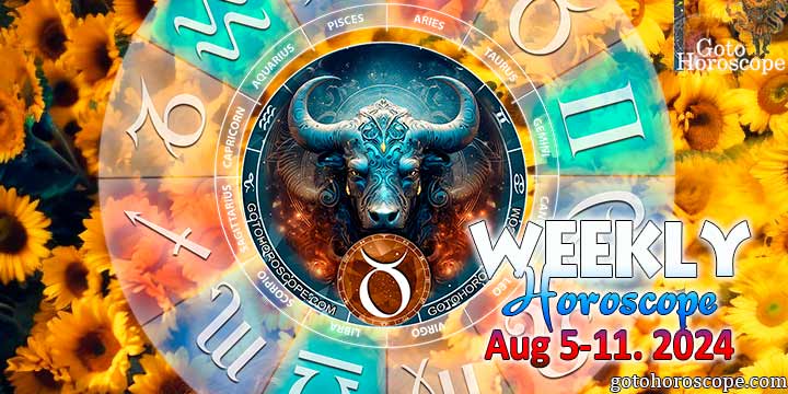 Taurus week horoscope August 5—11, 2024