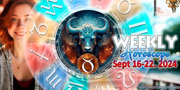 Taurus week horoscope September 16—22, 2024