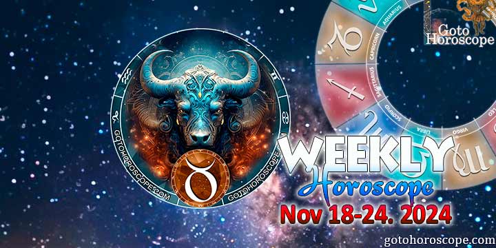 Taurus week horoscope November 18—24, 2024