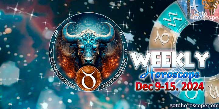 Taurus week horoscope December 9—15, 2024