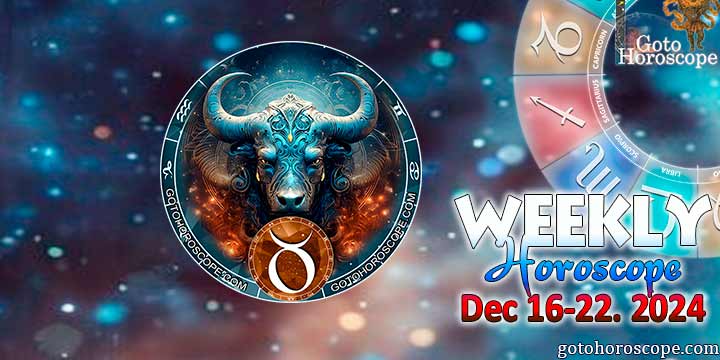 Taurus week horoscope December 16—22, 2024