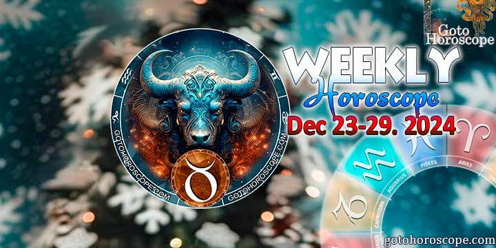 Taurus week horoscope December 23—29, 2024