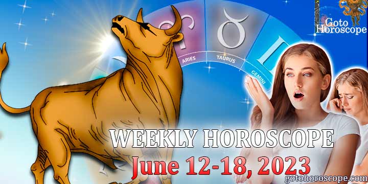 Taurus week horoscope June 12—18, 2023