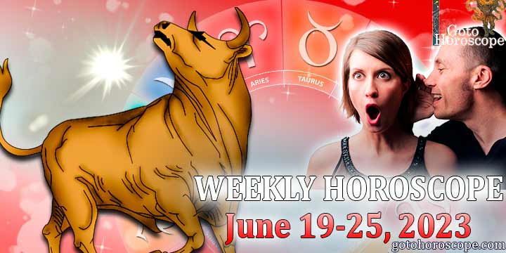 Taurus week horoscope June 19—25 2023