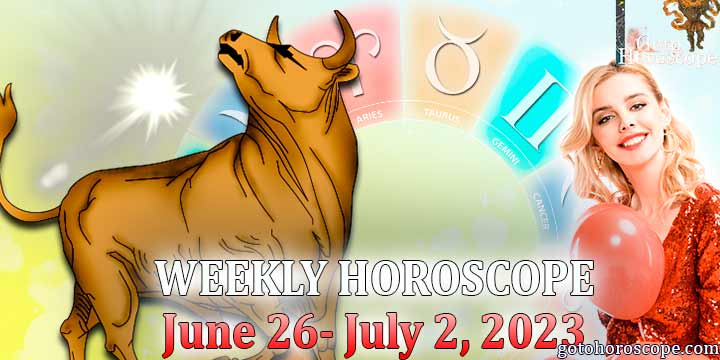 Taurus week horoscope June 26—July 2. 2023