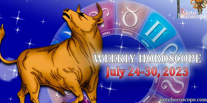 Taurus week horoscope July 24—30, 2023