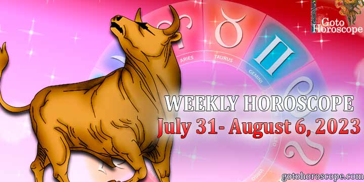 Taurus week horoscope July 31—August 6, 2023