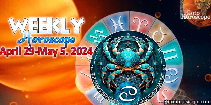 Cancer week horoscope April 29—May 5, 2024