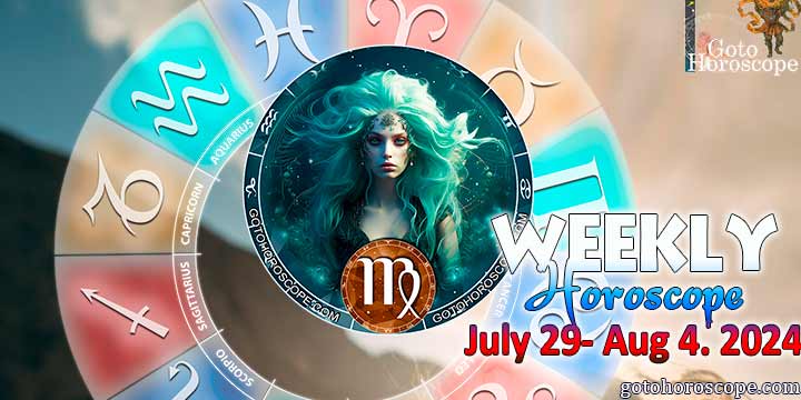 Virgo week horoscope July 29—4, 2024