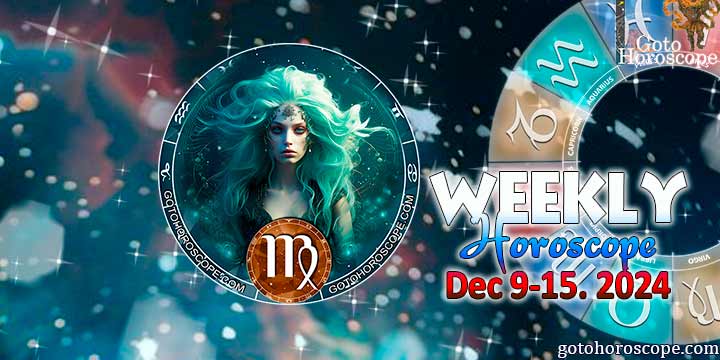 Virgo week horoscope December 9—15, 2024