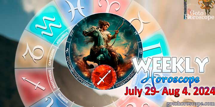 Sagittarius week horoscope July 29—4, 2024