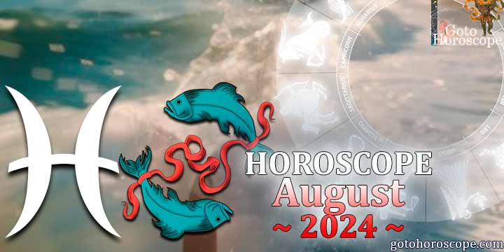 Pisces monthly Horoscope for August 2024 