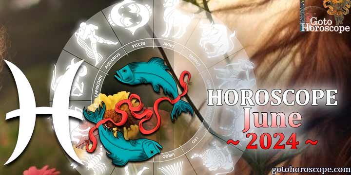 Pisces monthly Horoscope for June 2024 