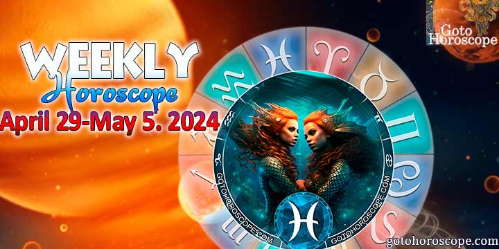 Pisces week horoscope April 29—May 5, 2024