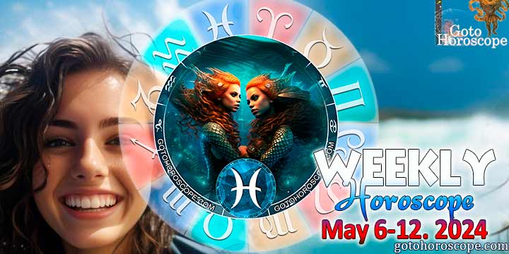 Pisces week horoscope May 6—12, 2024