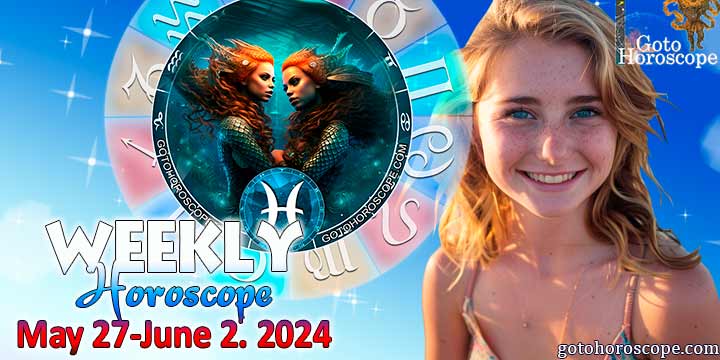 Pisces week horoscope May 27—2, 2024