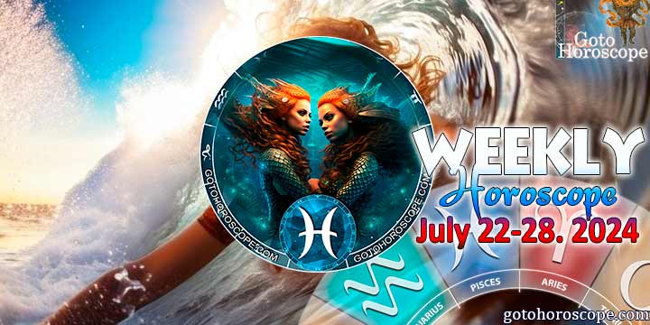 Pisces week horoscope July 22—28, 2024