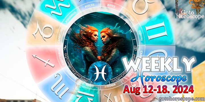 Pisces week horoscope August 12—18, 2024