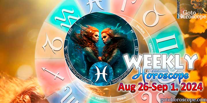 Pisces week horoscope August 26—September 1, 2024