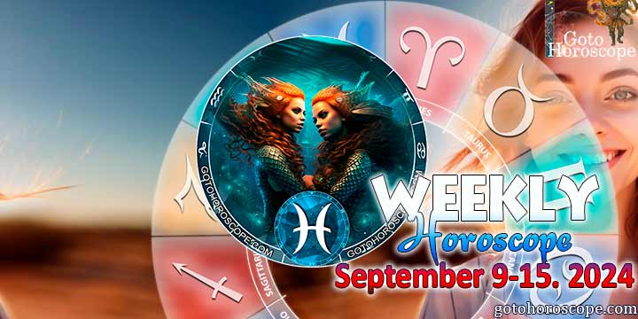 Pisces week horoscope September 9—15, 2024