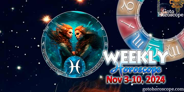 Pisces week horoscope November 4—10, 2024