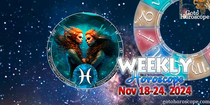 Pisces week horoscope November 18—24, 2024