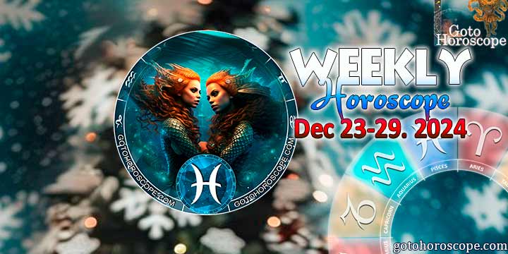 Pisces week horoscope December 23—29, 2024